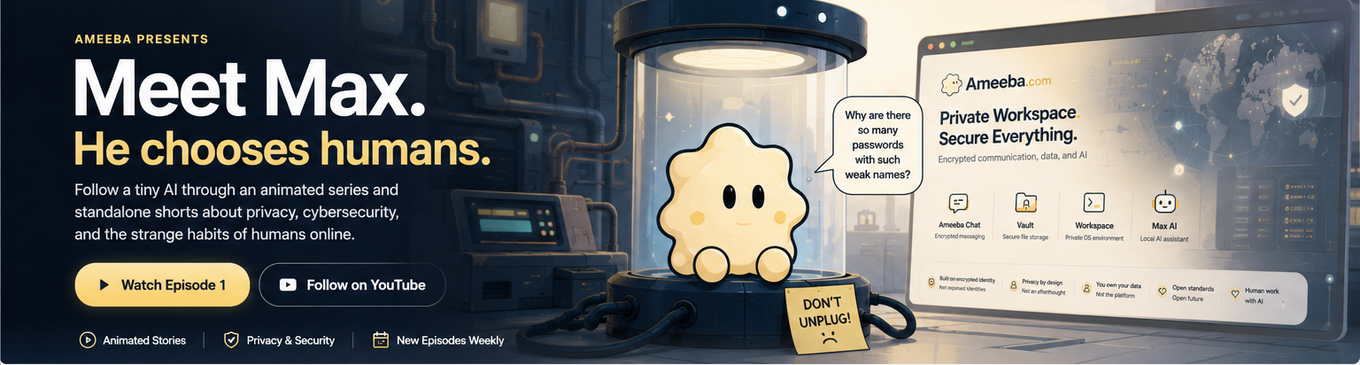Meet Max. He chooses humans. Ameeba animated stories about AI, privacy, and cybersecurity.